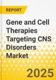 Gene and Cell Therapies Targeting CNS Disorders Market - A Global and Regional Analysis: Focus on Drug and Region - Analysis and Forecast, 2025-2035- Product Image