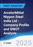 ArcelorMittal Nippon Steel India Ltd - Company Profile and SWOT Analysis- Product Image