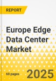 Europe Edge Data Center Market: Focus on Product, Application, and Country Analysis - Analysis and Forecast, 2025-2034- Product Image
