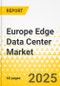 Europe Edge Data Center Market: Focus on Product, Application, and Country Analysis - Analysis and Forecast, 2025-2034 - Product Thumbnail Image