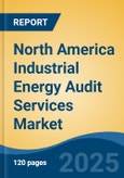North America Industrial Energy Audit Services Market, By Country, Competition, Forecast and Opportunities 2020-2030F- Product Image
