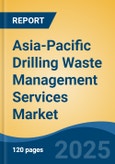 Asia-Pacific Drilling Waste Management Services Market, By Country, Competition, Forecast and Opportunities 2020-2030F- Product Image