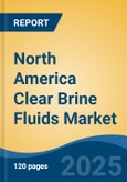 North America Clear Brine Fluids Market, By Country, Competition, Forecast and Opportunities 2020-2030F- Product Image