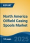 North America Oilfield Casing Spools Market, By Country, Competition, Forecast and Opportunities 2020-2030F - Product Thumbnail Image