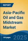 Asia-Pacific Oil and Gas Midstream Market, By Country, Competition, Forecast and Opportunities 2020-2030F- Product Image