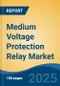 Medium Voltage Protection Relay Market - Global Industry Size, Share, Trends, Opportunity, and Forecast, 2020-2030F - Product Thumbnail Image