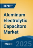 Aluminum Electrolytic Capacitors Market - Global Industry Size, Share, Trends, Opportunity, and Forecast, 2020-2030F- Product Image