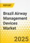 Brazil Airway Management Devices Market: Focus on Product Type, Patient Age, Application, End User, and Competitive Landscape - Analysis and Forecast, 2025-2035 - Product Thumbnail Image