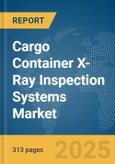 Cargo Container X-Ray Inspection Systems Market Opportunities and Strategies to 2034- Product Image