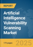 Artificial Intelligence (AI) Vulnerability Scanning Market Report 2025- Product Image