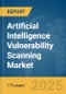 Artificial Intelligence (AI) Vulnerability Scanning Market Report 2025 - Product Image