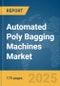 Automated Poly Bagging Machines Market Report 2025 - Product Image