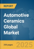 Automotive Ceramics Global Market Report 2025- Product Image