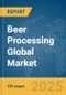 Beer Processing Global Market Report 2025 - Product Image