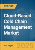 Cloud-Based Cold Chain Management Market Report 2025- Product Image