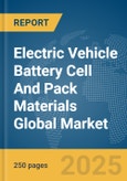 Electric Vehicle (EV) Battery Cell And Pack Materials Global Market Report 2025- Product Image