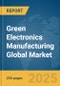 Green Electronics Manufacturing Global Market Report 2025 - Product Image