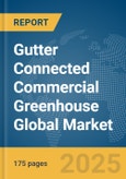 Gutter Connected Commercial Greenhouse Global Market Report 2025- Product Image