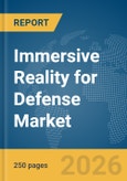 Immersive Reality for Defense Market Report 2026- Product Image