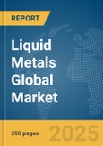Liquid Metals Global Market Report 2025- Product Image
