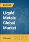 Liquid Metals Global Market Report 2025 - Product Thumbnail Image