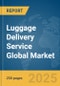 Luggage Delivery Service Global Market Report 2025 - Product Image