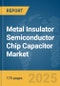 Metal Insulator Semiconductor (MIS) Chip Capacitor Market Report 2025 - Product Image