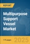 Multipurpose Support Vessel (MPSV) Market Report 2025 - Product Thumbnail Image