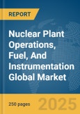 Nuclear Plant Operations, Fuel, And Instrumentation Global Market Report 2025- Product Image