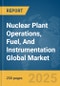 Nuclear Plant Operations, Fuel, And Instrumentation Global Market Report 2025 - Product Image