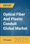 Optical Fiber And Plastic Conduit Global Market Report 2025 - Product Image
