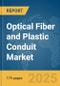 Optical Fiber and Plastic Conduit Market Report 2025 - Product Thumbnail Image
