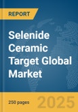 Selenide Ceramic Target Global Market Report 2025- Product Image