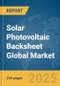 Solar Photovoltaic (PV) Backsheet Global Market Report 2025 - Product Image