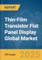 Thin-Film Transistor (TFT) Flat Panel Display Global Market Report 2025 - Product Thumbnail Image