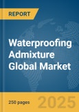 Waterproofing Admixture Global Market Report 2025- Product Image