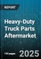 Heavy-Duty Truck Parts Aftermarket - Global Forecast 2025-2030 - Product Thumbnail Image