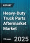 Heavy-Duty Truck Parts Aftermarket Market by Product Type, Vehicle Class, Service Provider, Distribution Channel, End User - Global Forecast to 2030 - Product Thumbnail Image