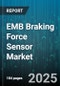 EMB Braking Force Sensor Market by Technology, Functional Component, Installation Type, Application, Sales Channel, End User - Global Forecast to 2030 - Product Thumbnail Image