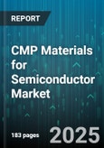 CMP Materials for Semiconductor Market by Type, Application, Distribution Channel, End-User - Global Forecast to 2030- Product Image