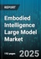 Embodied Intelligence Large Model Market by Type, Technology, Application, End-User Industry - Global Forecast to 2030 - Product Thumbnail Image