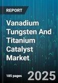 Vanadium Tungsten And Titanium Catalyst Market by Catalyst Type, Function, Form, Technology, End-User Industry - Global Forecast to 2030- Product Image