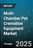 Multi-Chamber Pet Cremation Equipment Market by Product Type, Components, Fuel Type, Chamber Capacity, End User - Global Forecast to 2030- Product Image