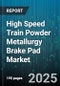 High Speed Train Powder Metallurgy Brake Pad Market by Composition, Brake Type, Application, Sales Channel - Global Forecast to 2030 - Product Thumbnail Image