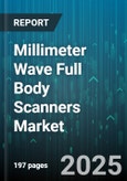 Millimeter Wave Full Body Scanners Market by Component, Technology, End-User - Global Forecast to 2030- Product Image