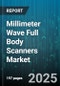 Millimeter Wave Full Body Scanners Market by Component, Technology, End-User - Global Forecast to 2030 - Product Thumbnail Image