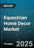 Equestrian Home Decor Market by Product, Material, End User, Distribution Channel - Global Forecast to 2030- Product Image