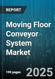 Moving Floor Conveyor System Market by Conveyor System Type, Load Capacity, Material Type Handled, Installation Type, Drive Mechanism, End User, Distribution Channel - Global Forecast to 2030- Product Image