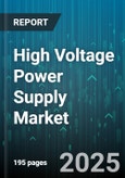 High Voltage Power Supply Market by Product Type, Components, Power Capacity, Output Type, Cooling Technology, Control Method, Installation method, End-User, Distribution Channel - Global Forecast to 2030- Product Image