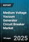 Medium Voltage Vacuum Generator Circuit Breaker Market by Technology, Rating, Type, Installations Type, Application, End-User, Sales Channel - Global Forecast to 2030 - Product Thumbnail Image